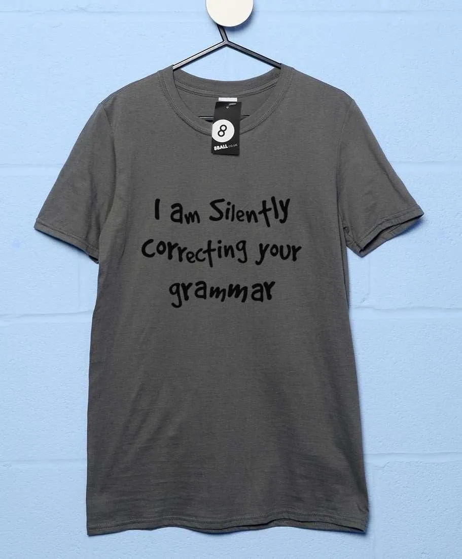 I Am Silently Correcting Your Grammar Funny T-Shirt