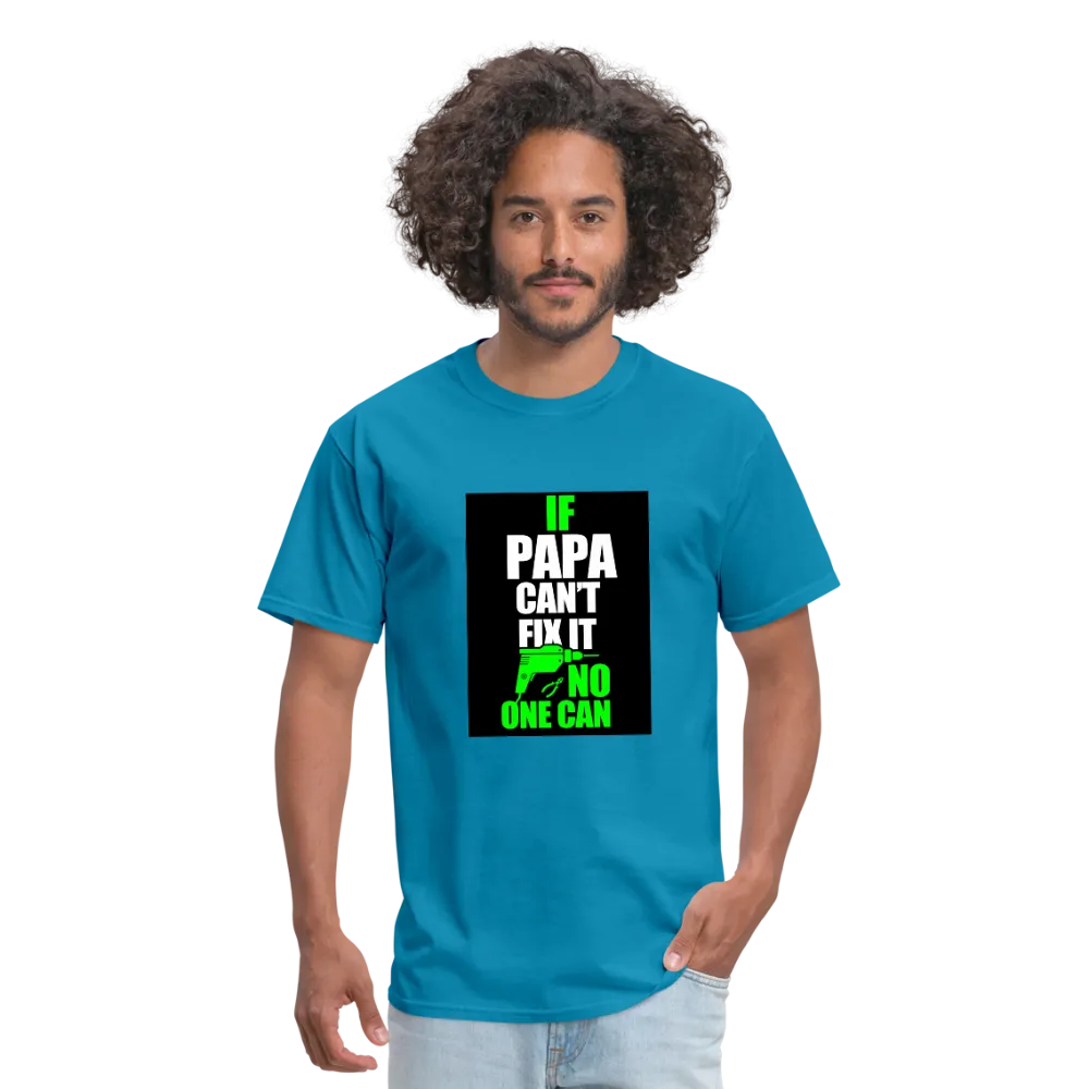 If Papa Can't Fix It No One Can Men's T-Shirt