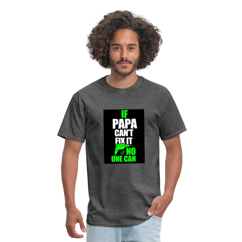 If Papa Can't Fix It No One Can Men's T-Shirt